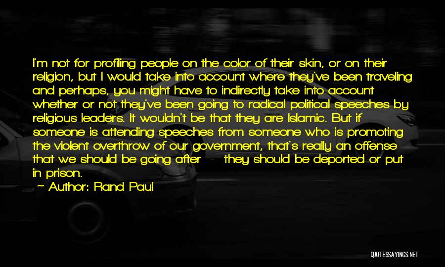 Rand Paul Quotes: I'm Not For Profiling People On The Color Of Their Skin, Or On Their Religion, But I Would Take Into