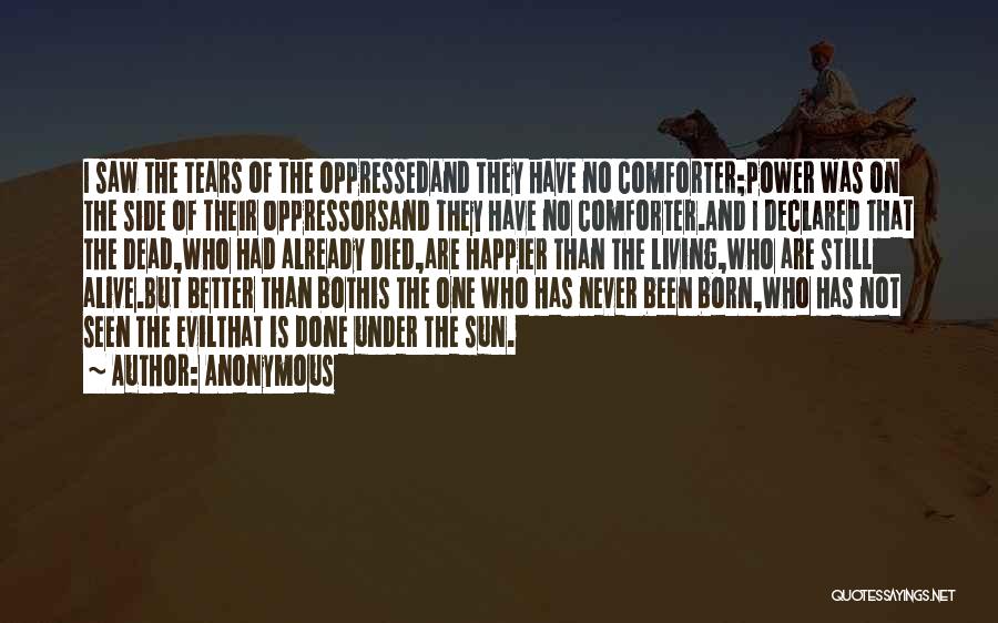 Anonymous Quotes: I Saw The Tears Of The Oppressedand They Have No Comforter;power Was On The Side Of Their Oppressorsand They Have