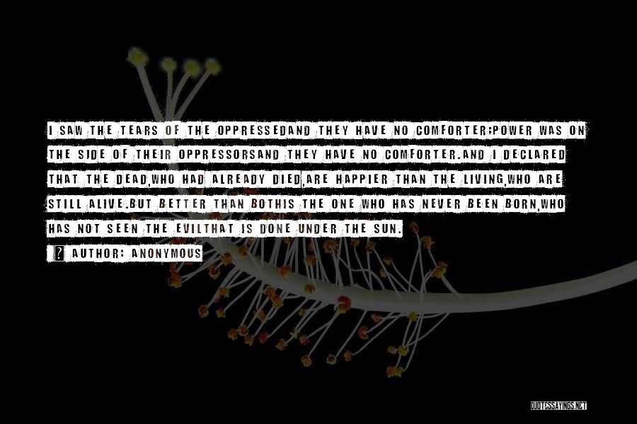 Anonymous Quotes: I Saw The Tears Of The Oppressedand They Have No Comforter;power Was On The Side Of Their Oppressorsand They Have