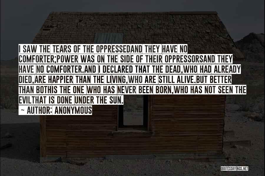 Anonymous Quotes: I Saw The Tears Of The Oppressedand They Have No Comforter;power Was On The Side Of Their Oppressorsand They Have