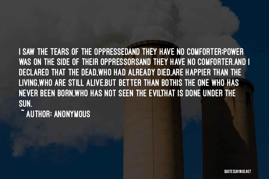 Anonymous Quotes: I Saw The Tears Of The Oppressedand They Have No Comforter;power Was On The Side Of Their Oppressorsand They Have