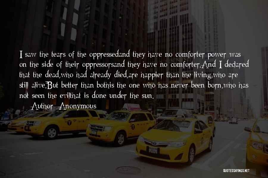 Anonymous Quotes: I Saw The Tears Of The Oppressedand They Have No Comforter;power Was On The Side Of Their Oppressorsand They Have