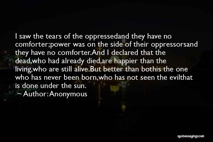 Anonymous Quotes: I Saw The Tears Of The Oppressedand They Have No Comforter;power Was On The Side Of Their Oppressorsand They Have