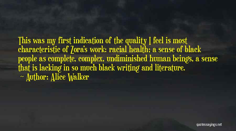 Alice Walker Quotes: This Was My First Indication Of The Quality I Feel Is Most Characteristic Of Zora's Work: Racial Health; A Sense