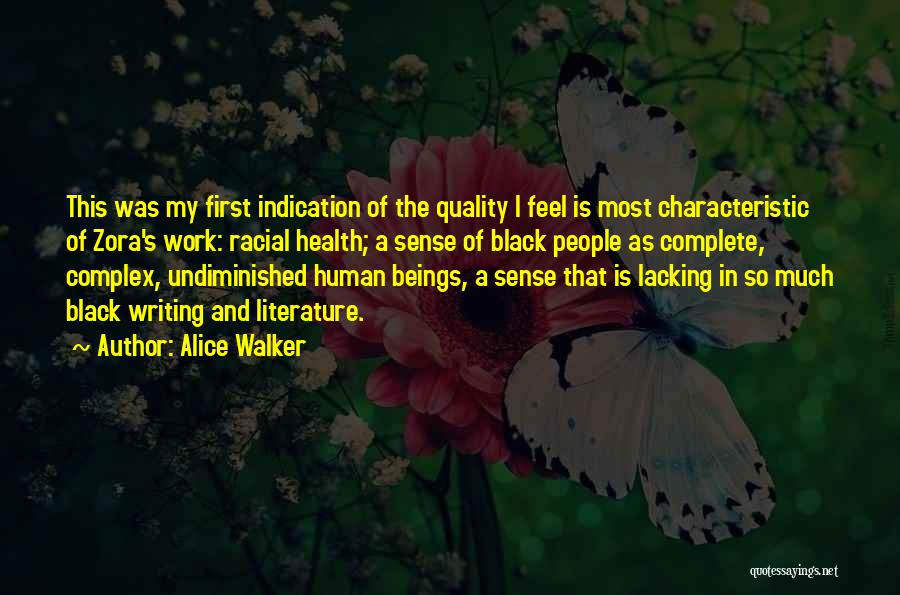 Alice Walker Quotes: This Was My First Indication Of The Quality I Feel Is Most Characteristic Of Zora's Work: Racial Health; A Sense