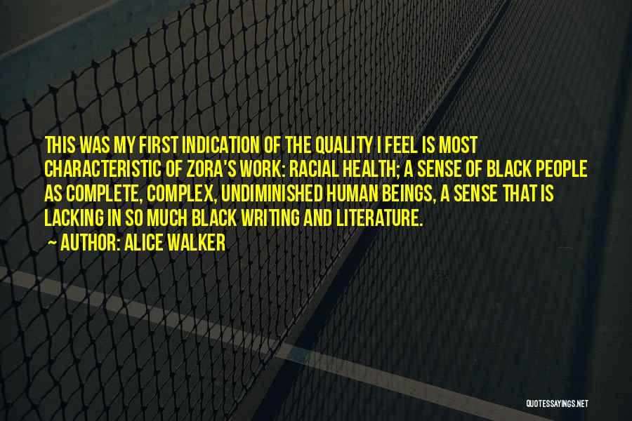 Alice Walker Quotes: This Was My First Indication Of The Quality I Feel Is Most Characteristic Of Zora's Work: Racial Health; A Sense