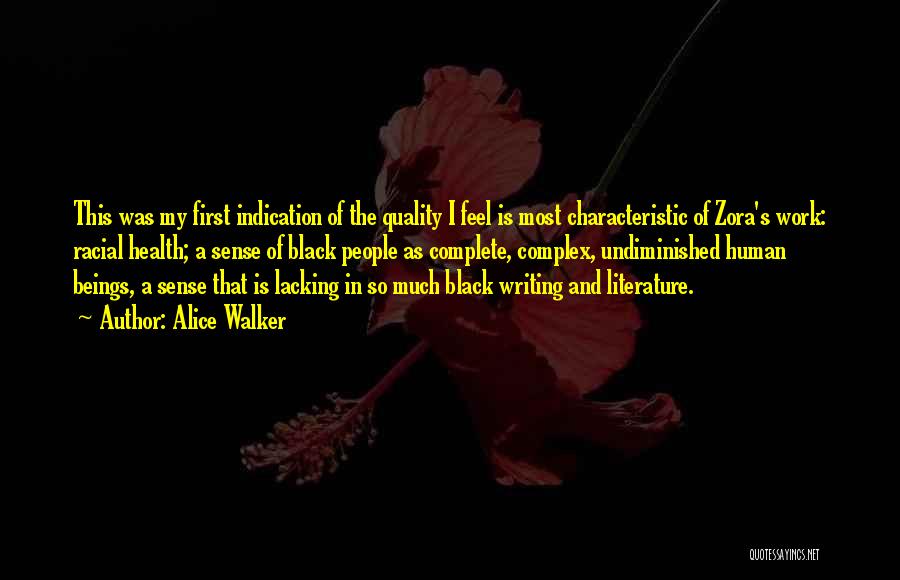 Alice Walker Quotes: This Was My First Indication Of The Quality I Feel Is Most Characteristic Of Zora's Work: Racial Health; A Sense