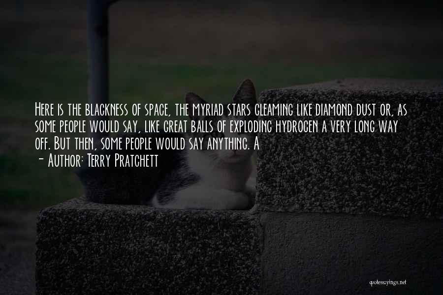 Terry Pratchett Quotes: Here Is The Blackness Of Space, The Myriad Stars Gleaming Like Diamond Dust Or, As Some People Would Say, Like