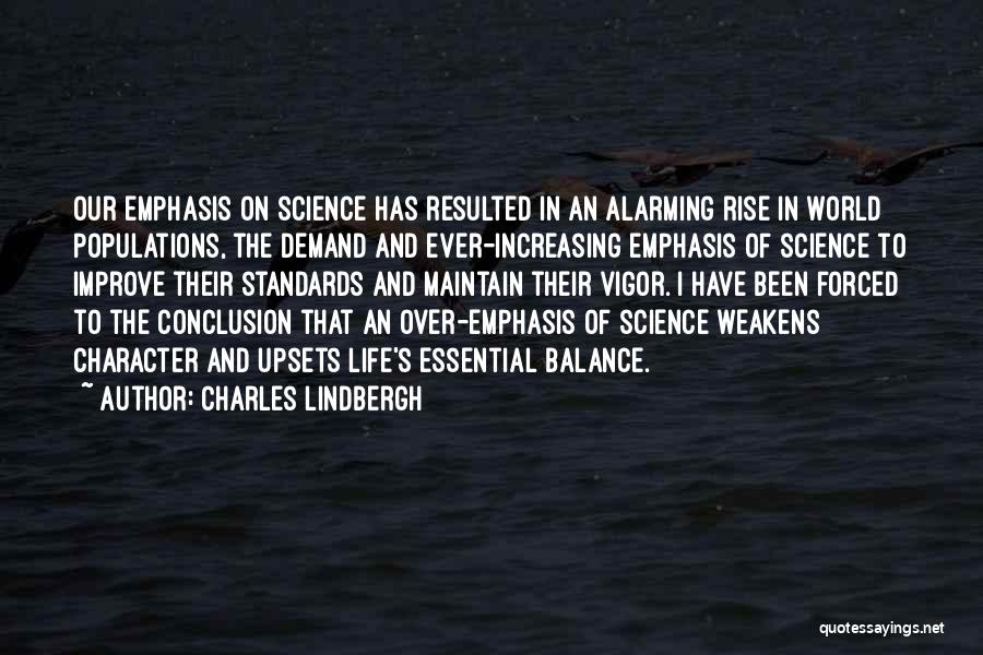 Charles Lindbergh Quotes: Our Emphasis On Science Has Resulted In An Alarming Rise In World Populations, The Demand And Ever-increasing Emphasis Of Science