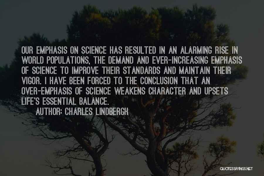 Charles Lindbergh Quotes: Our Emphasis On Science Has Resulted In An Alarming Rise In World Populations, The Demand And Ever-increasing Emphasis Of Science