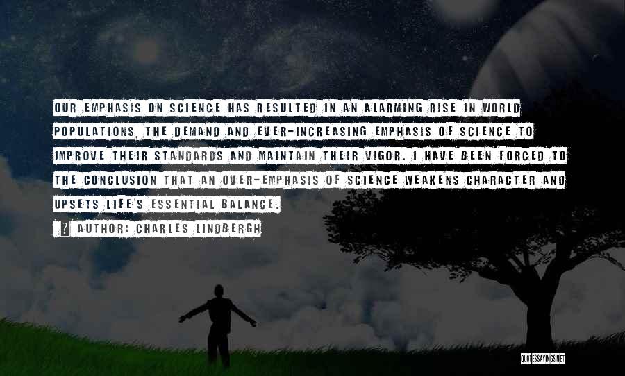 Charles Lindbergh Quotes: Our Emphasis On Science Has Resulted In An Alarming Rise In World Populations, The Demand And Ever-increasing Emphasis Of Science