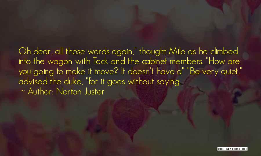 Norton Juster Quotes: Oh Dear, All Those Words Again, Thought Milo As He Climbed Into The Wagon With Tock And The Cabinet Members.