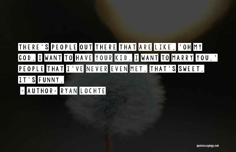 Ryan Lochte Quotes: There's People Out There That Are Like, 'oh My God, I Want To Have Your Kid. I Want To Marry