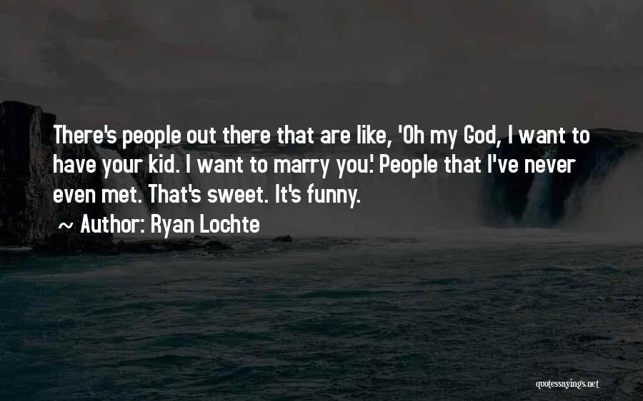 Ryan Lochte Quotes: There's People Out There That Are Like, 'oh My God, I Want To Have Your Kid. I Want To Marry
