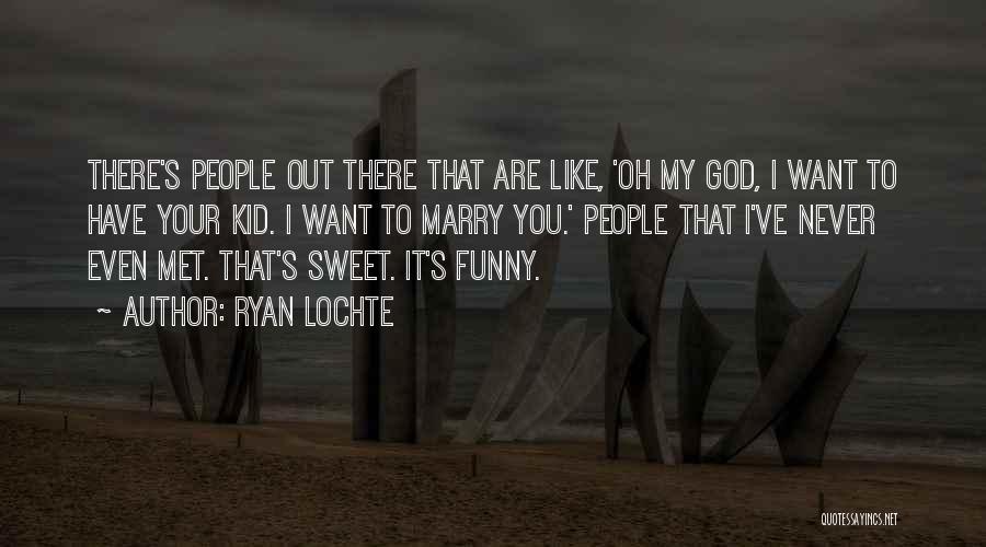 Ryan Lochte Quotes: There's People Out There That Are Like, 'oh My God, I Want To Have Your Kid. I Want To Marry