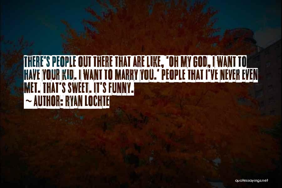 Ryan Lochte Quotes: There's People Out There That Are Like, 'oh My God, I Want To Have Your Kid. I Want To Marry