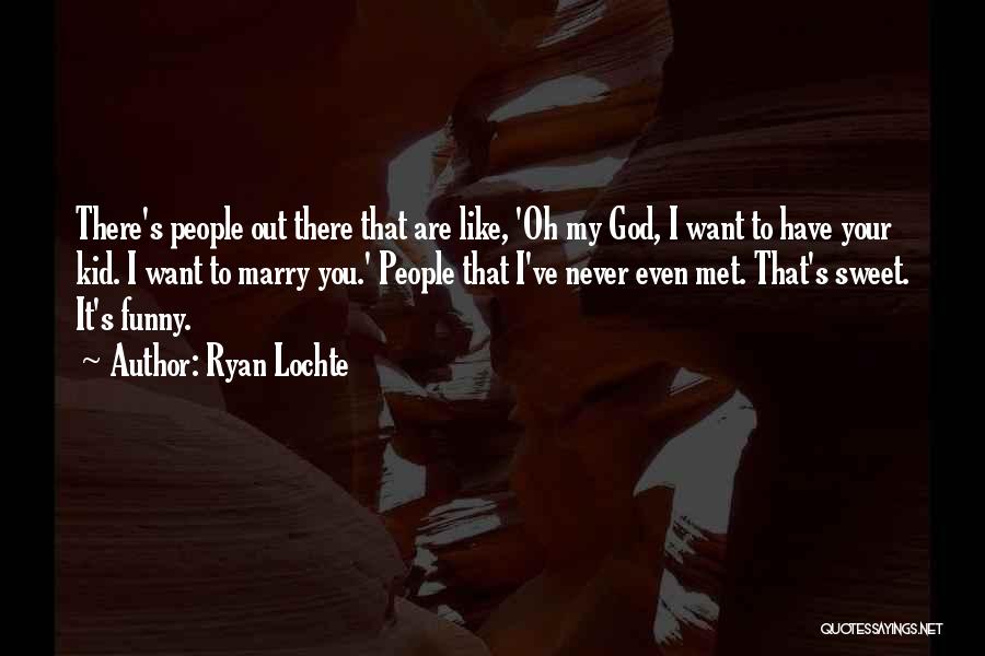 Ryan Lochte Quotes: There's People Out There That Are Like, 'oh My God, I Want To Have Your Kid. I Want To Marry