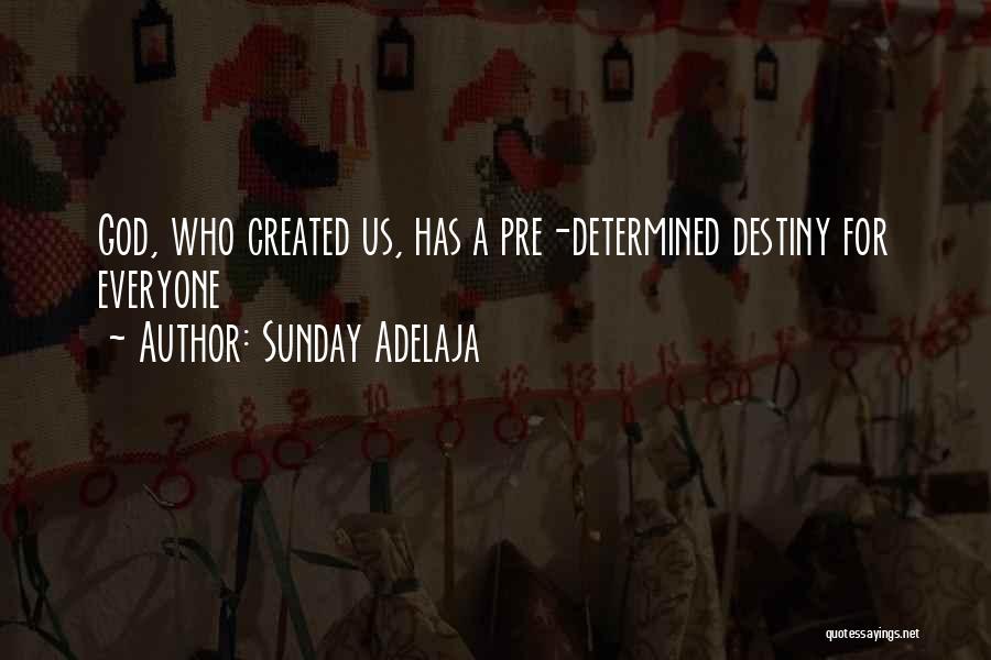 Sunday Adelaja Quotes: God, Who Created Us, Has A Pre-determined Destiny For Everyone