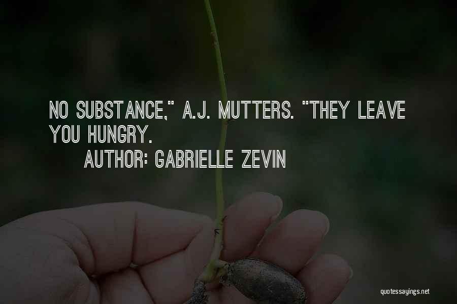 Gabrielle Zevin Quotes: No Substance, A.j. Mutters. They Leave You Hungry.