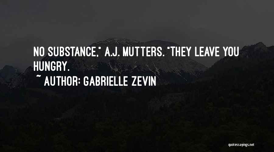 Gabrielle Zevin Quotes: No Substance, A.j. Mutters. They Leave You Hungry.