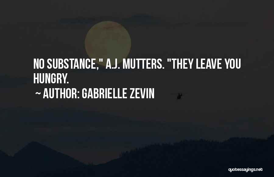 Gabrielle Zevin Quotes: No Substance, A.j. Mutters. They Leave You Hungry.