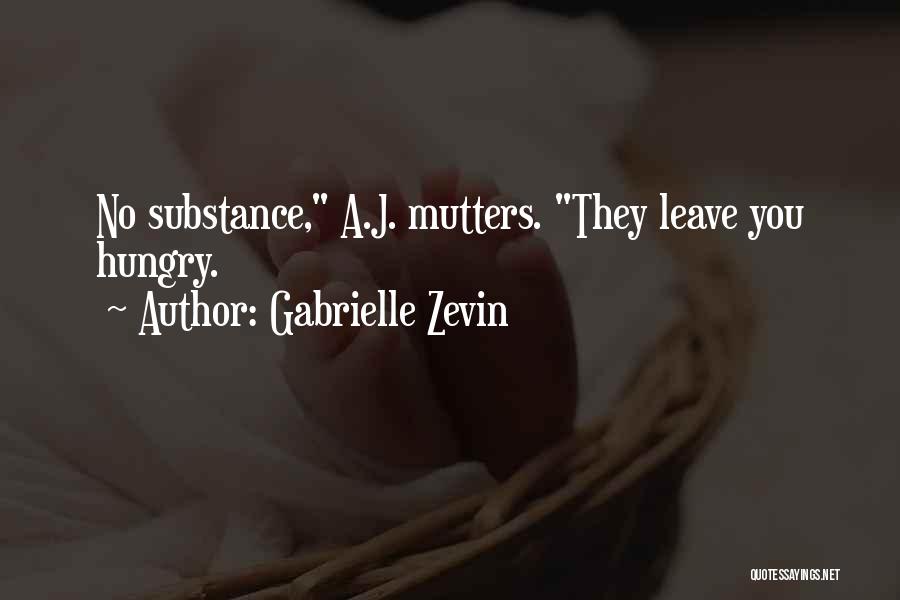Gabrielle Zevin Quotes: No Substance, A.j. Mutters. They Leave You Hungry.