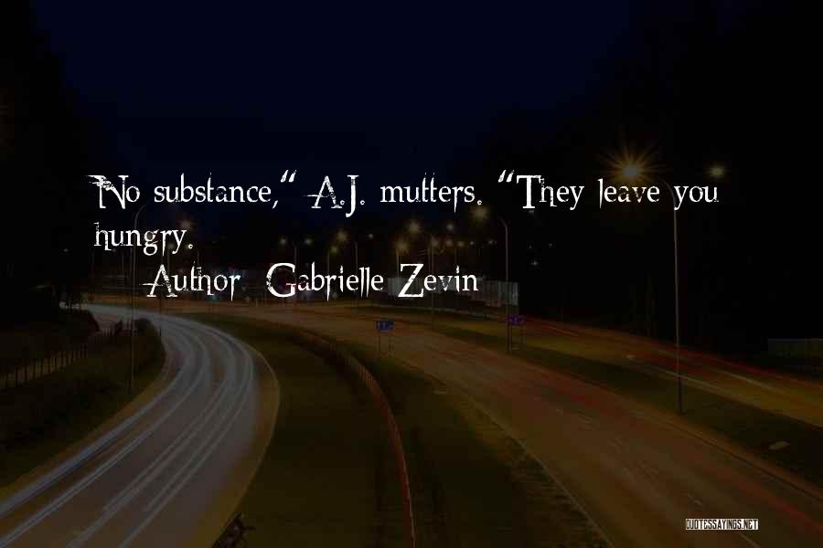 Gabrielle Zevin Quotes: No Substance, A.j. Mutters. They Leave You Hungry.