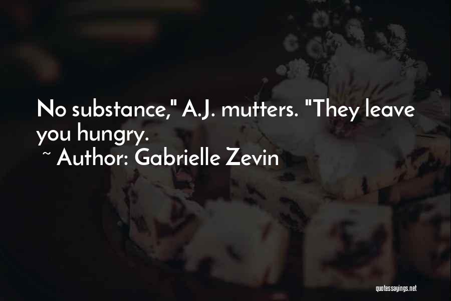 Gabrielle Zevin Quotes: No Substance, A.j. Mutters. They Leave You Hungry.