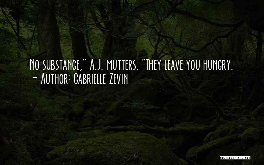 Gabrielle Zevin Quotes: No Substance, A.j. Mutters. They Leave You Hungry.