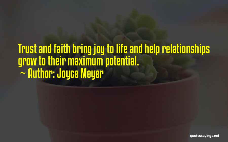 Joyce Meyer Quotes: Trust And Faith Bring Joy To Life And Help Relationships Grow To Their Maximum Potential.