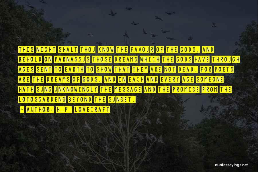 H.P. Lovecraft Quotes: This Night Shalt Thou Know The Favour Of The Gods, And Behold On Parnassus Those Dreams Which The Gods Have