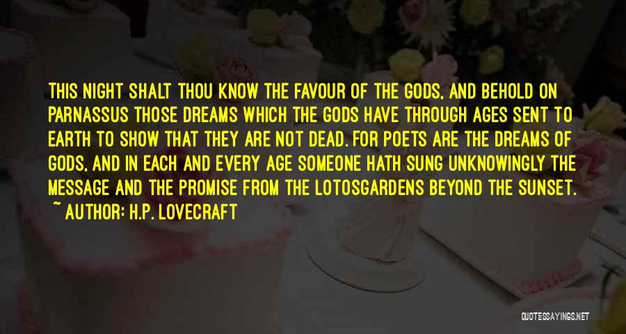 H.P. Lovecraft Quotes: This Night Shalt Thou Know The Favour Of The Gods, And Behold On Parnassus Those Dreams Which The Gods Have