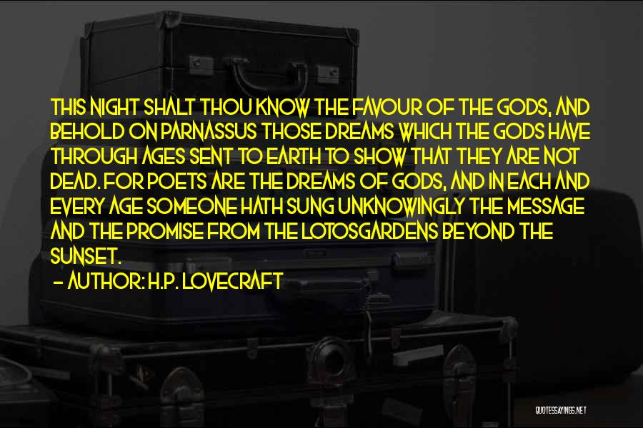 H.P. Lovecraft Quotes: This Night Shalt Thou Know The Favour Of The Gods, And Behold On Parnassus Those Dreams Which The Gods Have