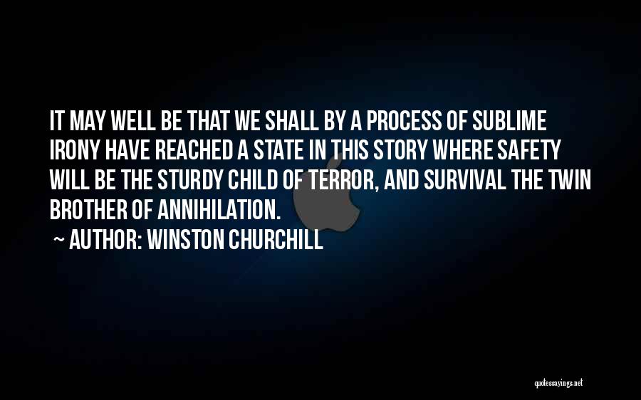 Winston Churchill Quotes: It May Well Be That We Shall By A Process Of Sublime Irony Have Reached A State In This Story