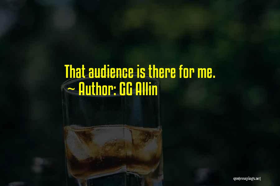 GG Allin Quotes: That Audience Is There For Me.