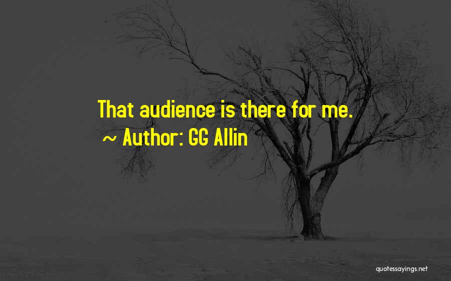 GG Allin Quotes: That Audience Is There For Me.