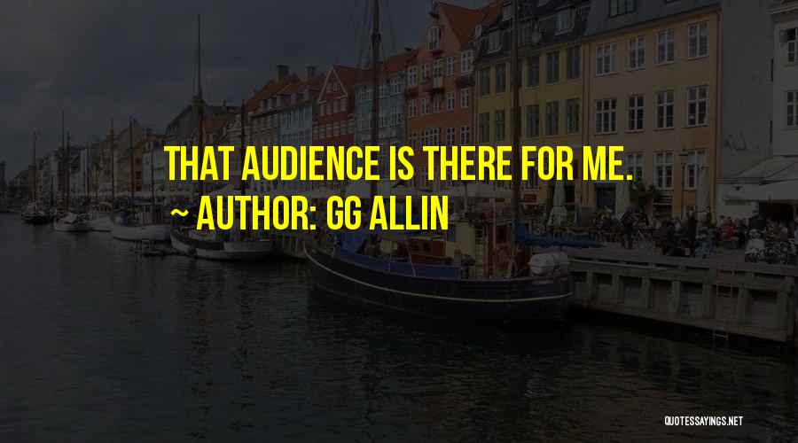 GG Allin Quotes: That Audience Is There For Me.
