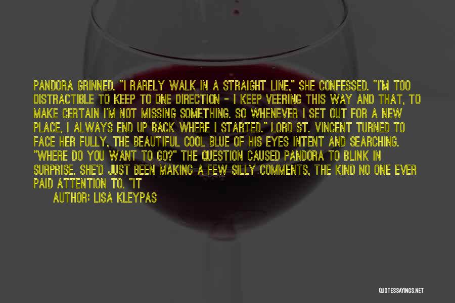 Lisa Kleypas Quotes: Pandora Grinned. I Rarely Walk In A Straight Line, She Confessed. I'm Too Distractible To Keep To One Direction -