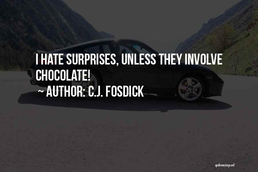 C.J. Fosdick Quotes: I Hate Surprises, Unless They Involve Chocolate!