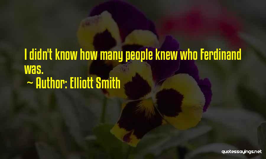 Elliott Smith Quotes: I Didn't Know How Many People Knew Who Ferdinand Was.