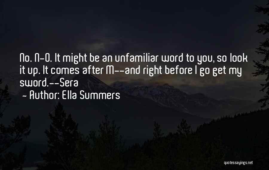 Ella Summers Quotes: No. N-o. It Might Be An Unfamiliar Word To You, So Look It Up. It Comes After M--and Right Before