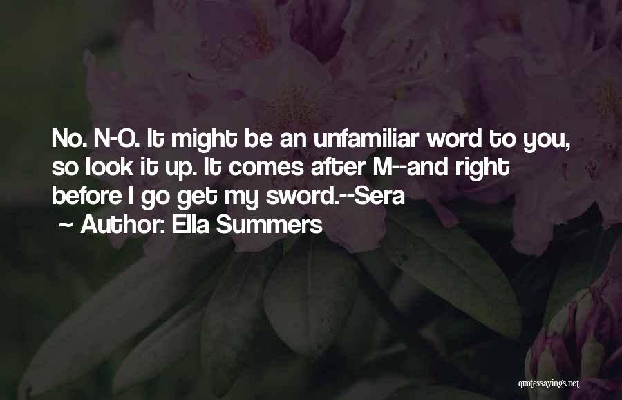 Ella Summers Quotes: No. N-o. It Might Be An Unfamiliar Word To You, So Look It Up. It Comes After M--and Right Before