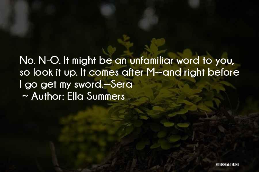 Ella Summers Quotes: No. N-o. It Might Be An Unfamiliar Word To You, So Look It Up. It Comes After M--and Right Before