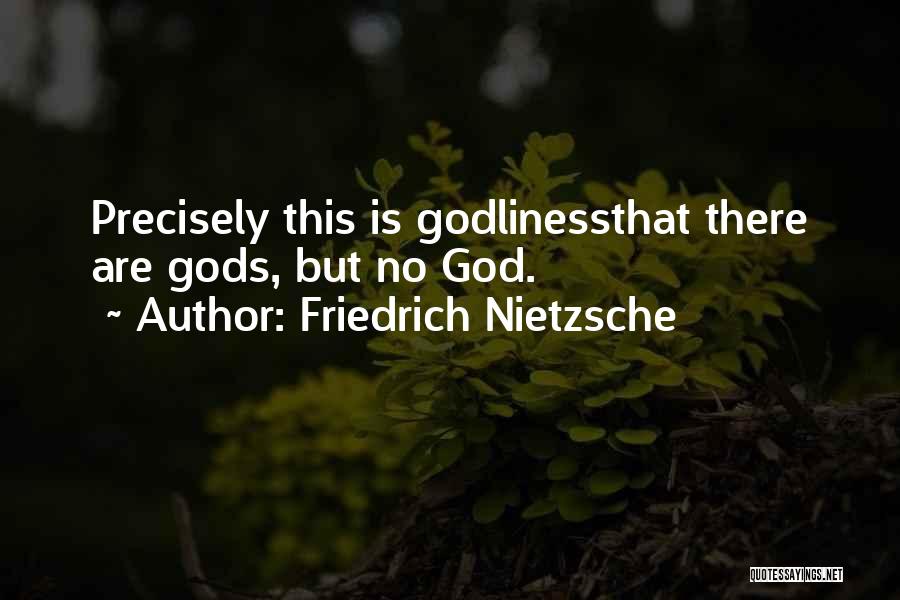 Friedrich Nietzsche Quotes: Precisely This Is Godlinessthat There Are Gods, But No God.