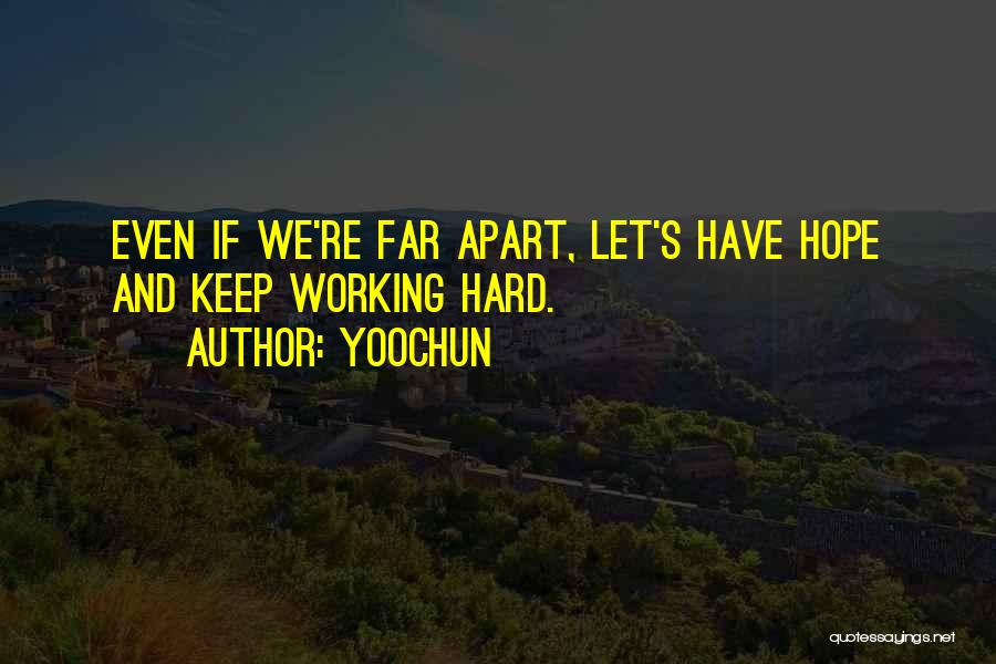 Yoochun Quotes: Even If We're Far Apart, Let's Have Hope And Keep Working Hard.