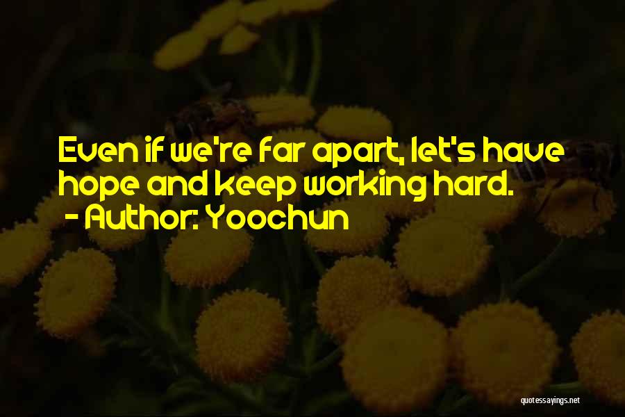 Yoochun Quotes: Even If We're Far Apart, Let's Have Hope And Keep Working Hard.