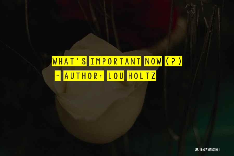 Lou Holtz Quotes: What's Important Now (?)