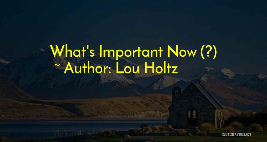 Lou Holtz Quotes: What's Important Now (?)