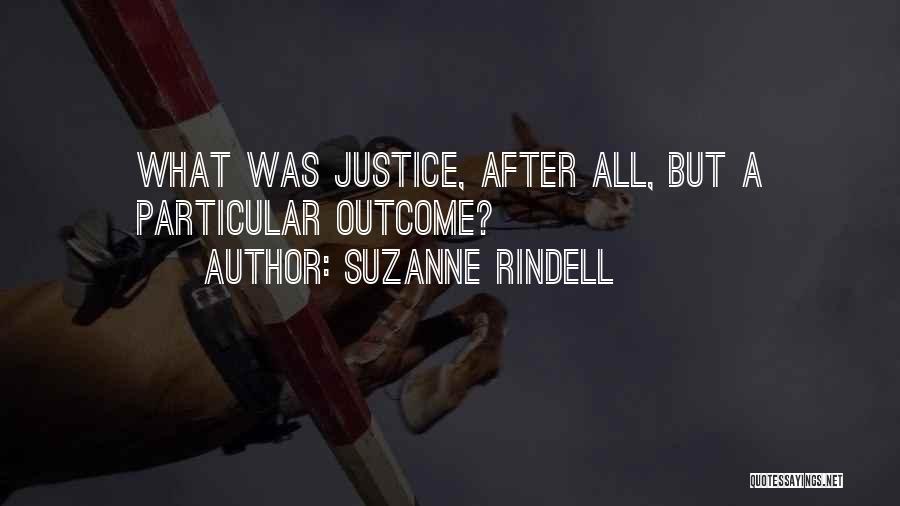 Suzanne Rindell Quotes: What Was Justice, After All, But A Particular Outcome?