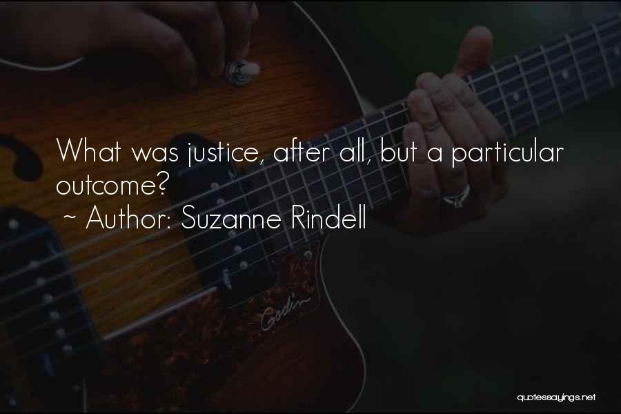 Suzanne Rindell Quotes: What Was Justice, After All, But A Particular Outcome?